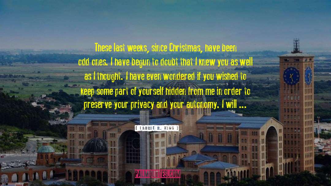 Laurie R. King Quotes: These last weeks, since Christmas,