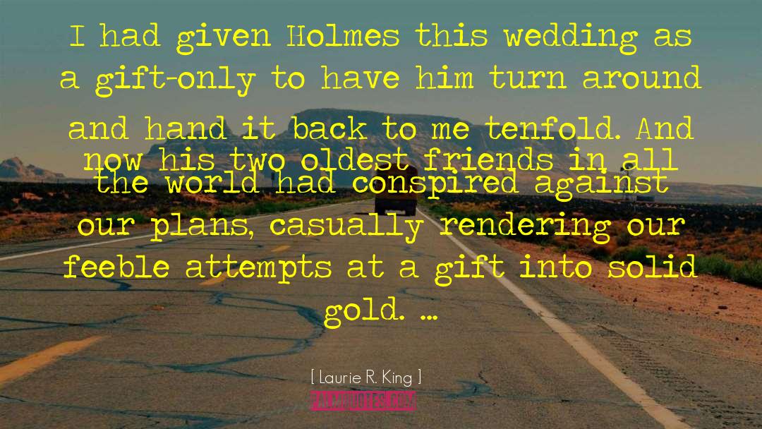 Laurie R. King Quotes: I had given Holmes this