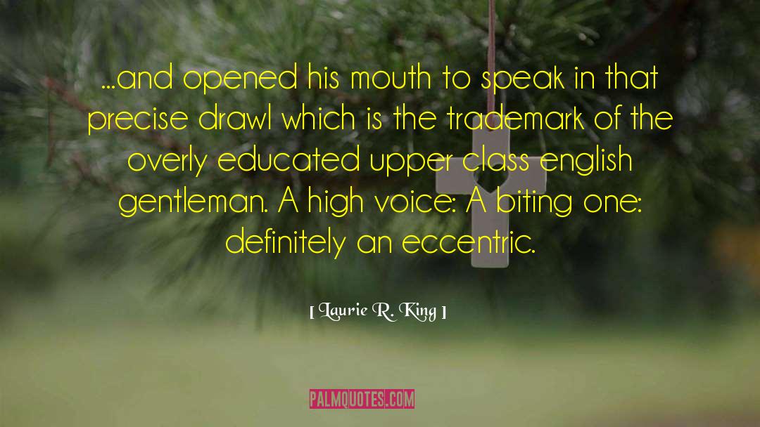 Laurie R. King Quotes: ...and opened his mouth to
