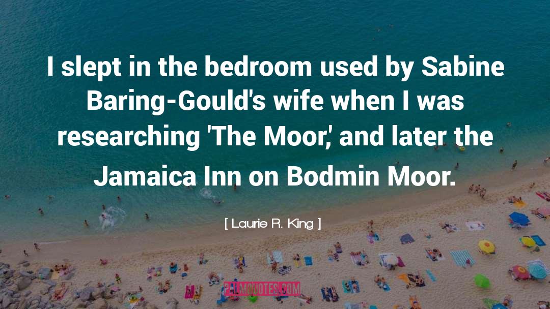 Laurie R. King Quotes: I slept in the bedroom
