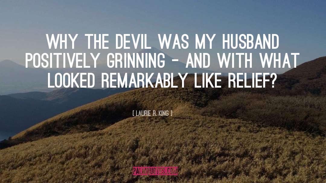 Laurie R. King Quotes: Why the devil was my