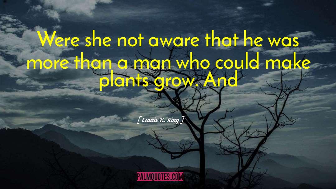 Laurie R. King Quotes: Were she not aware that