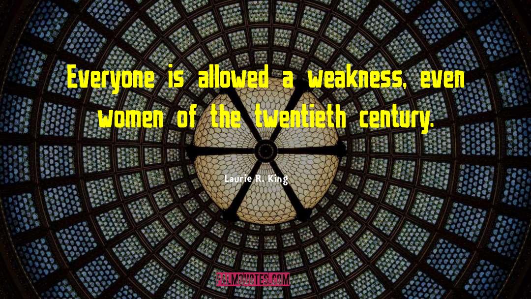 Laurie R. King Quotes: Everyone is allowed a weakness,