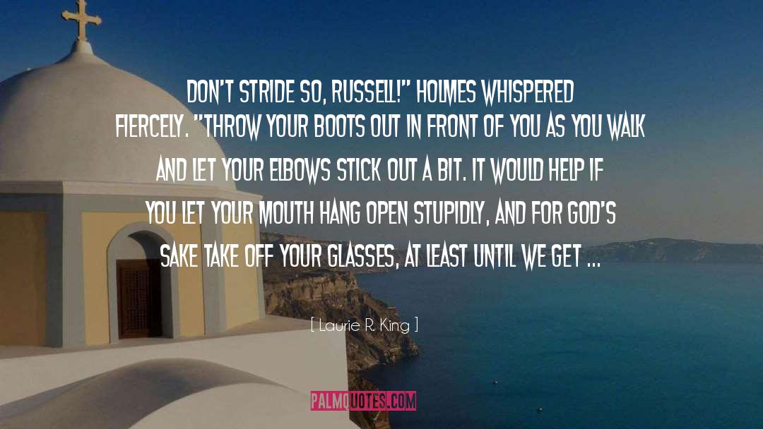 Laurie R. King Quotes: Don't stride so, Russell!