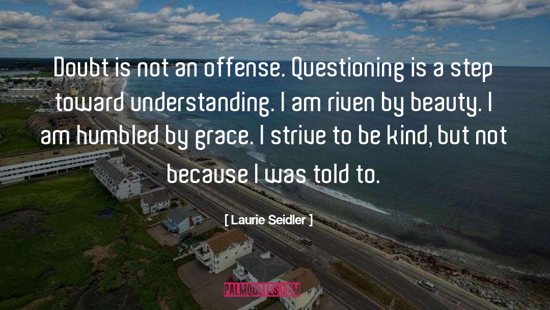 Laurie Seidler Quotes: Doubt is not an offense.