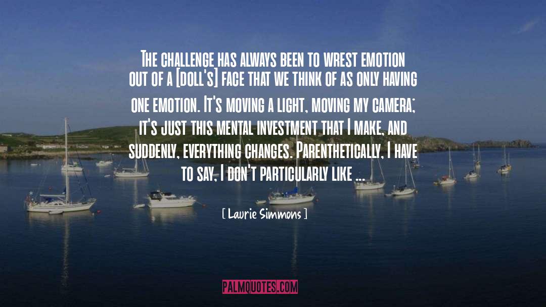 Laurie Simmons Quotes: The challenge has always been
