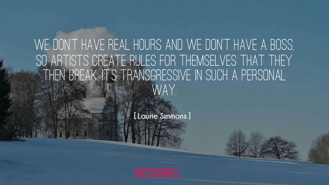 Laurie Simmons Quotes: We don't have real hours