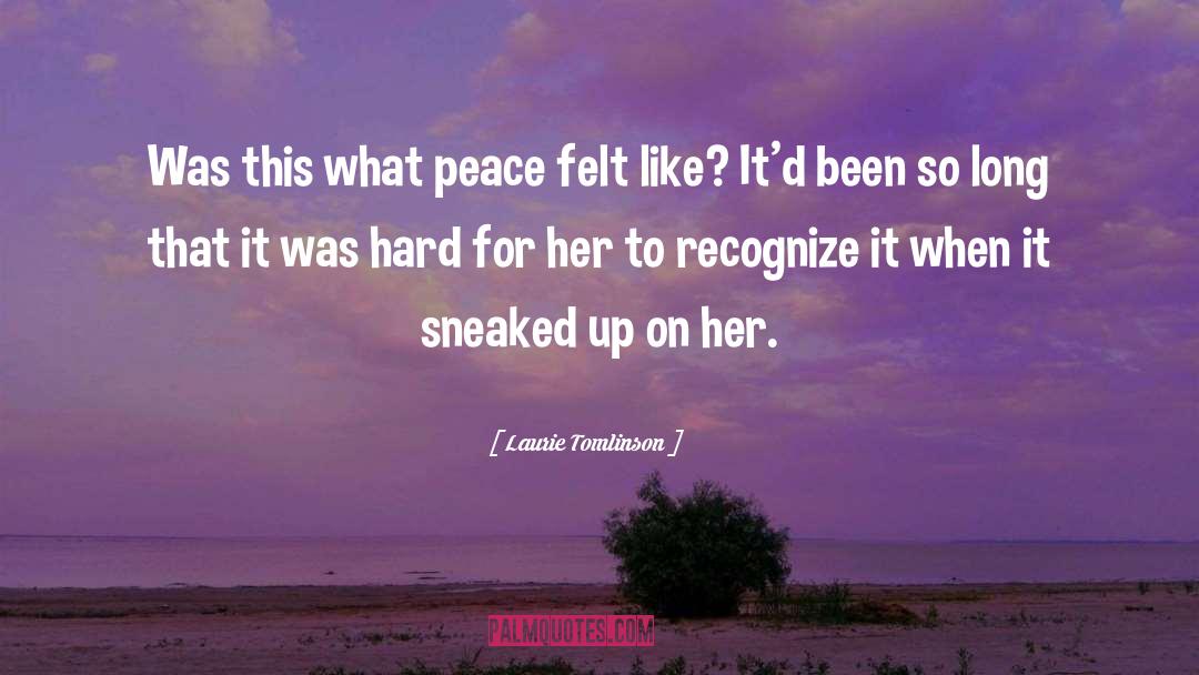 Laurie Tomlinson Quotes: Was this what peace felt