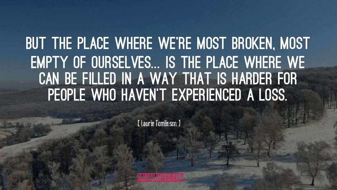 Laurie Tomlinson Quotes: But the place where we're