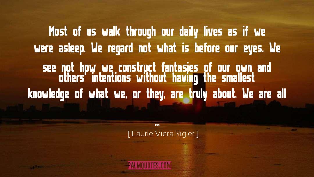 Laurie Viera Rigler Quotes: Most of us walk through