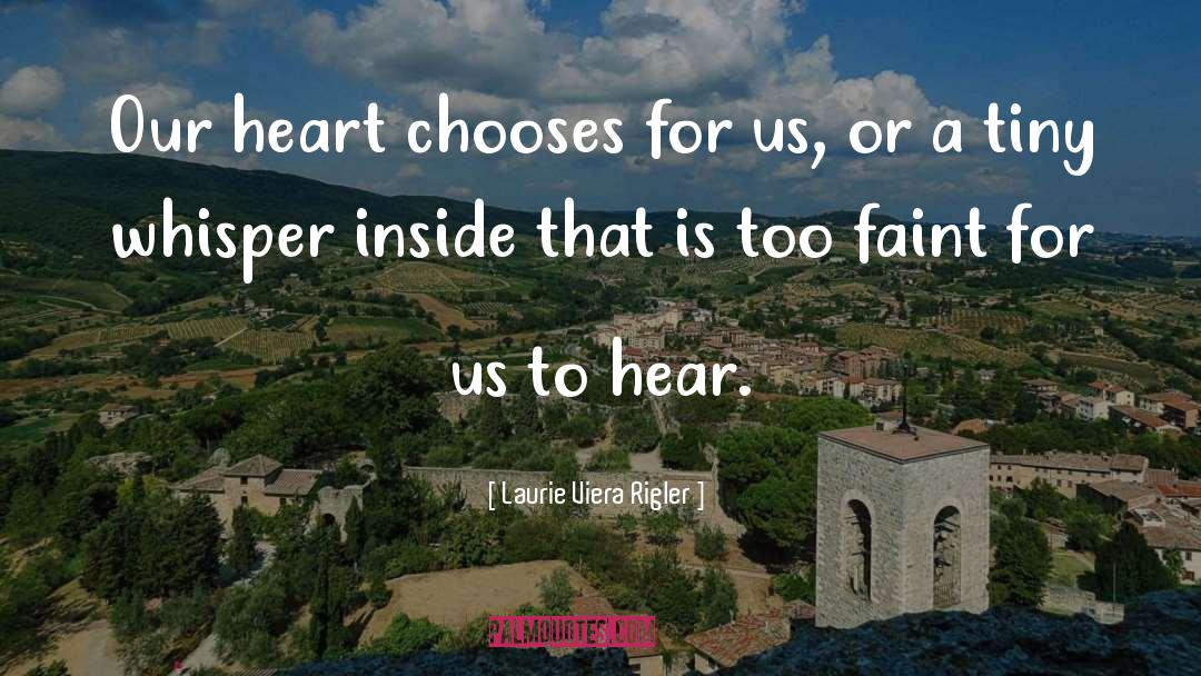 Laurie Viera Rigler Quotes: Our heart chooses for us,