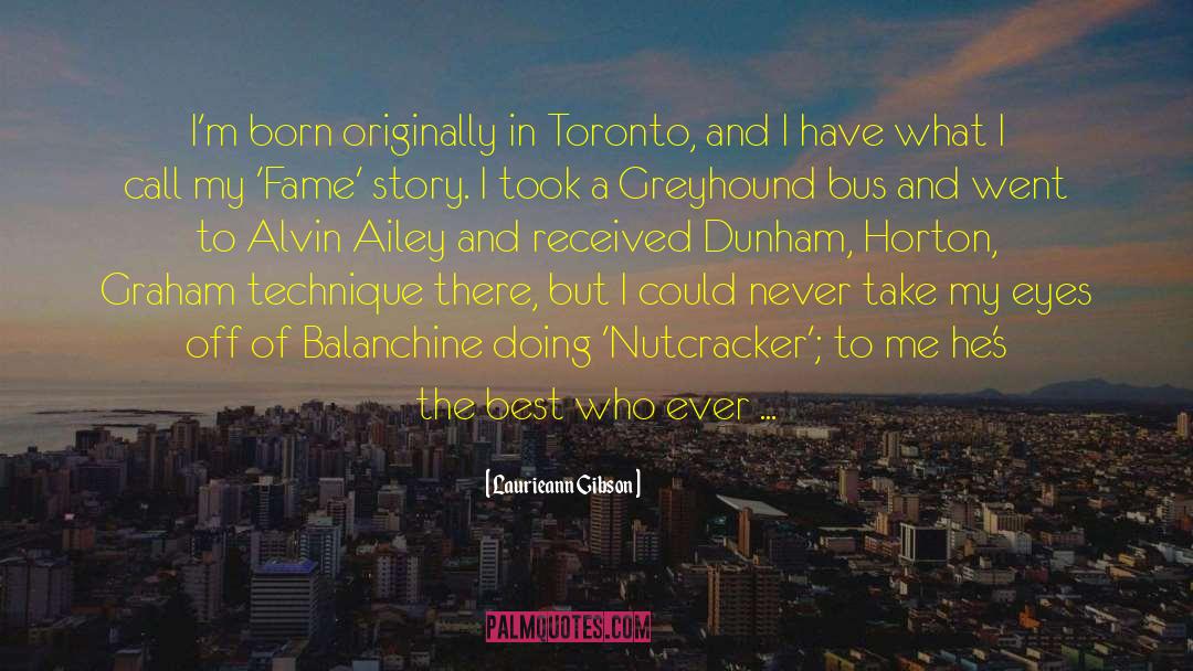 Laurieann Gibson Quotes: I'm born originally in Toronto,