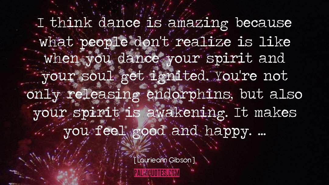 Laurieann Gibson Quotes: I think dance is amazing