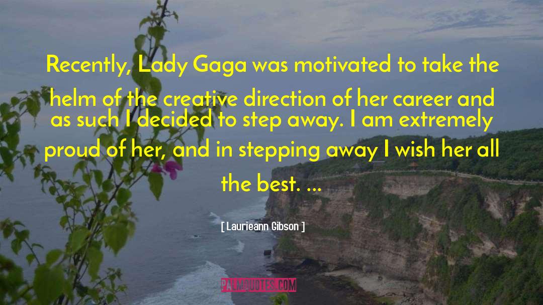 Laurieann Gibson Quotes: Recently, Lady Gaga was motivated