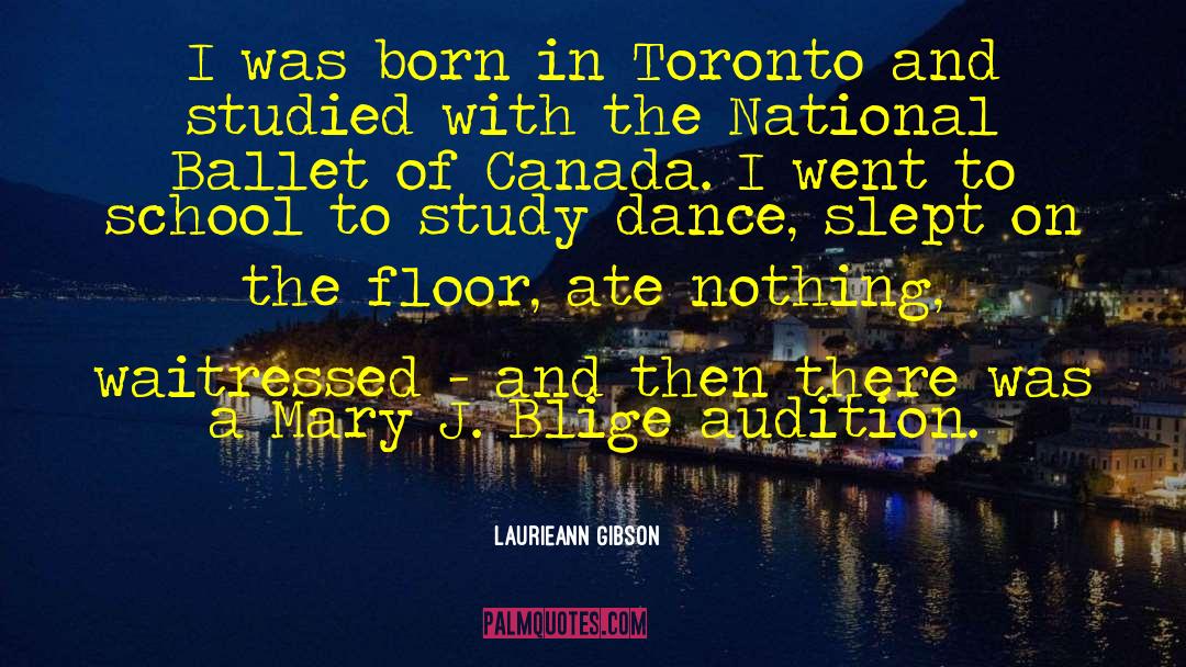 Laurieann Gibson Quotes: I was born in Toronto