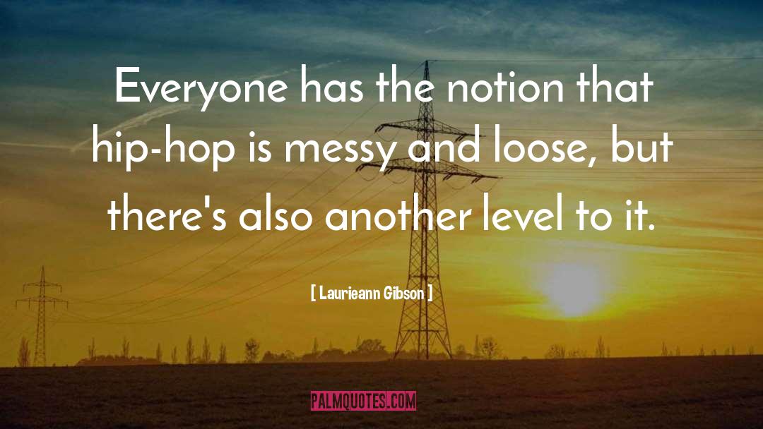 Laurieann Gibson Quotes: Everyone has the notion that