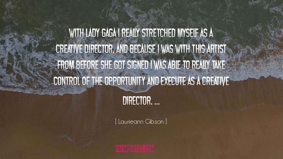 Laurieann Gibson Quotes: With Lady Gaga I really