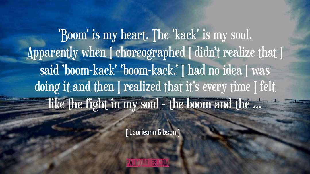 Laurieann Gibson Quotes: 'Boom' is my heart. The
