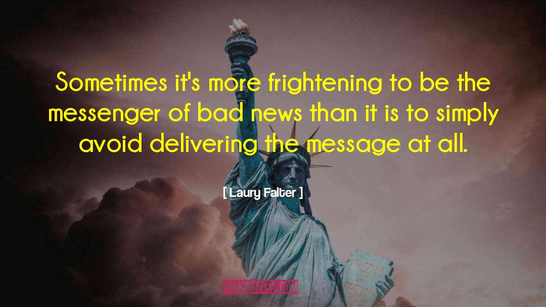 Laury Falter Quotes: Sometimes it's more frightening to
