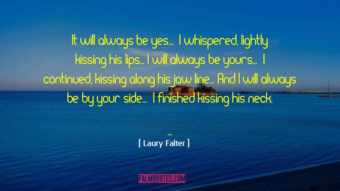 Laury Falter Quotes: It will always be yes...