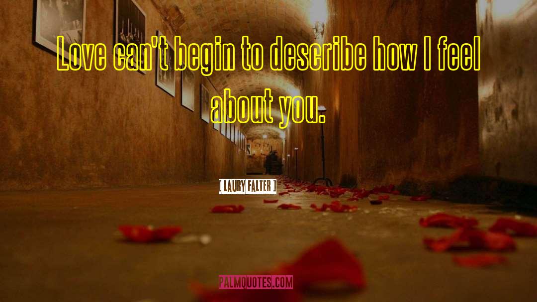 Laury Falter Quotes: Love can't begin to describe