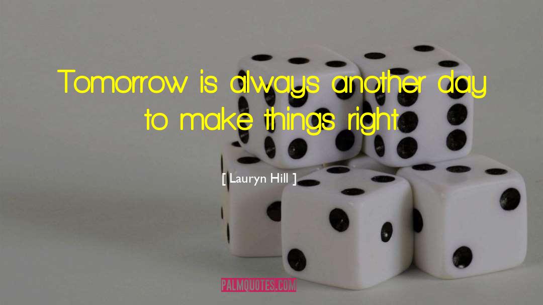 Lauryn Hill Quotes: Tomorrow is always another day