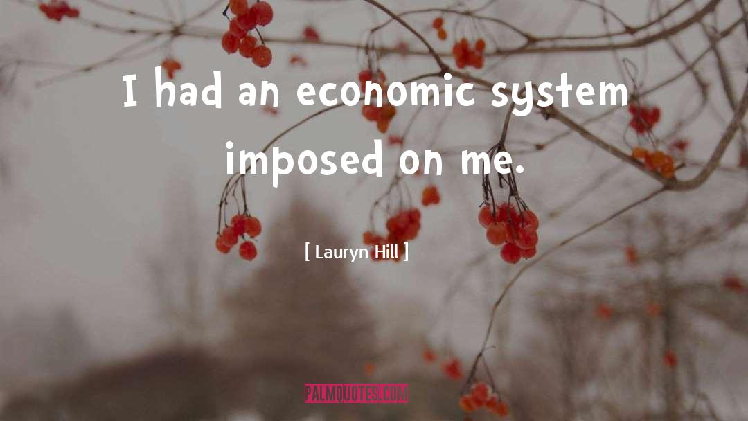 Lauryn Hill Quotes: I had an economic system