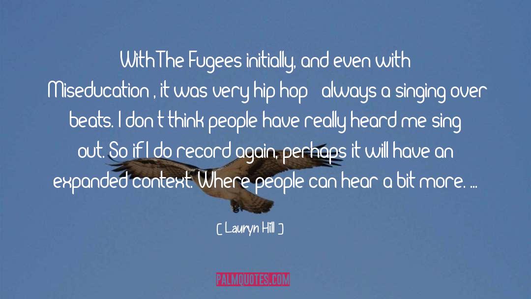 Lauryn Hill Quotes: With The Fugees initially, and