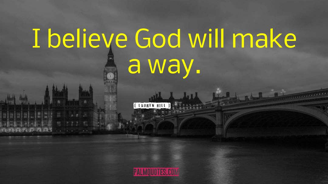 Lauryn Hill Quotes: I believe God will make