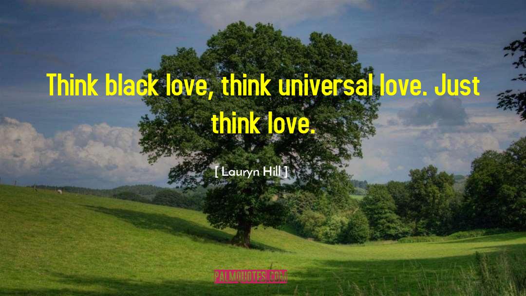 Lauryn Hill Quotes: Think black love, think universal