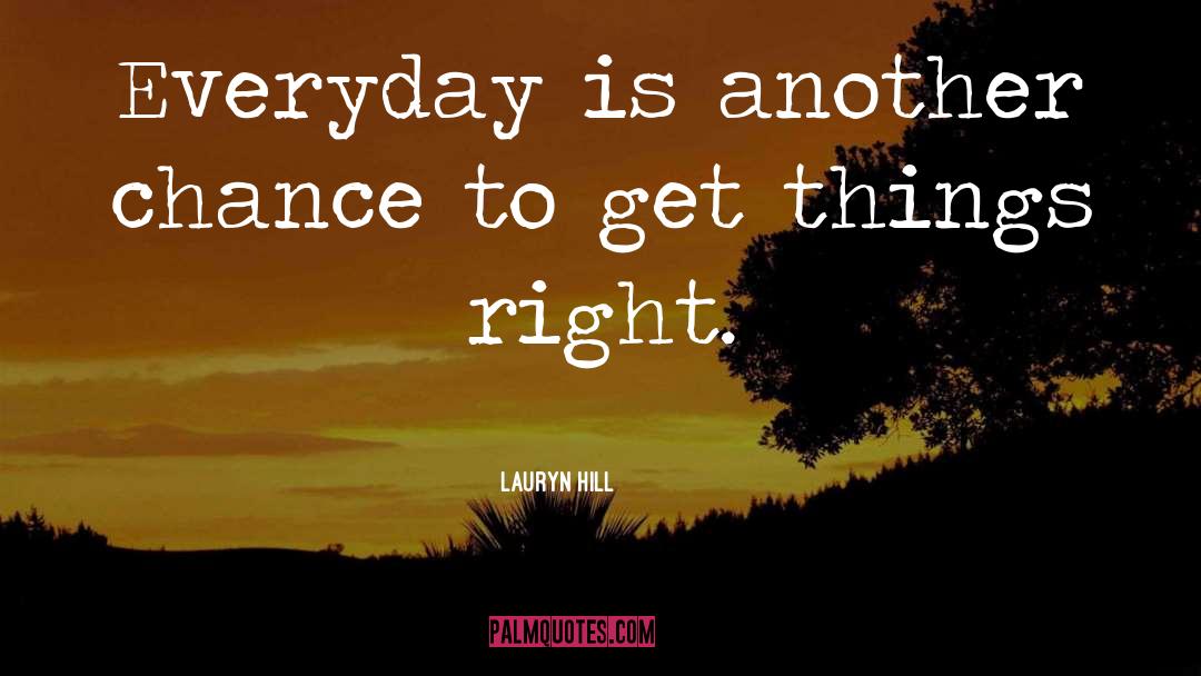 Lauryn Hill Quotes: Everyday is another chance to