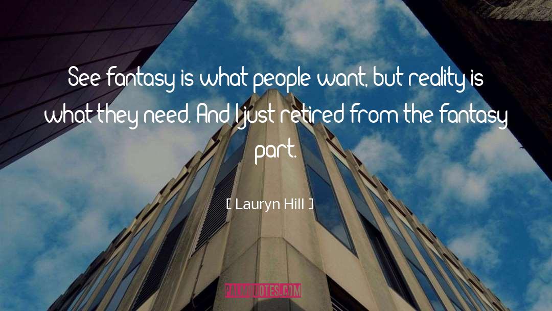 Lauryn Hill Quotes: See fantasy is what people