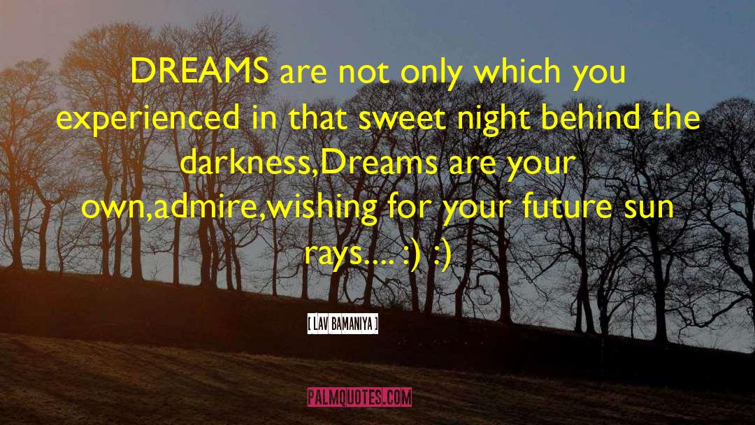 Lav Bamaniya Quotes: DREAMS are not only which