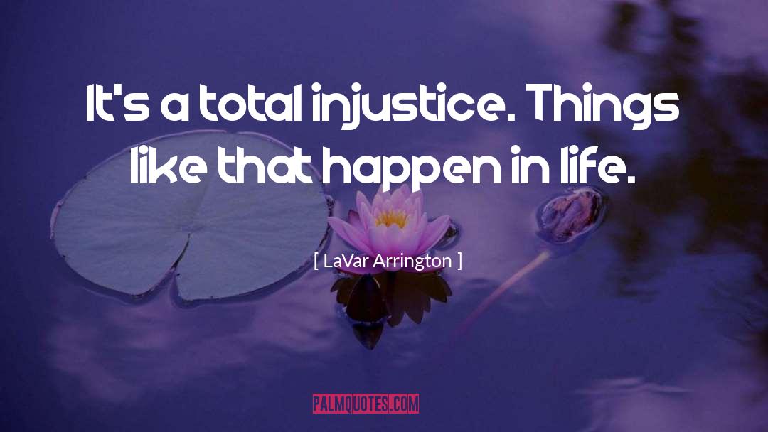 LaVar Arrington Quotes: It's a total injustice. Things
