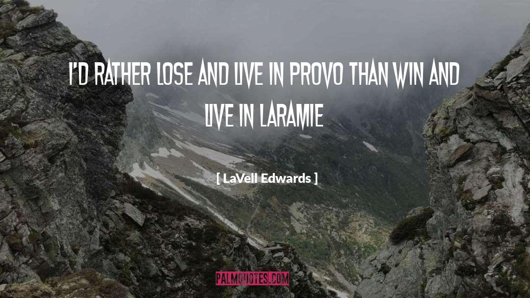 LaVell Edwards Quotes: I'd rather lose and live