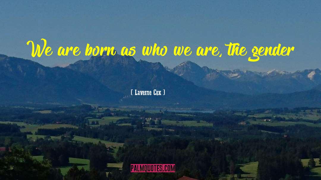 Laverne Cox Quotes: We are born as who