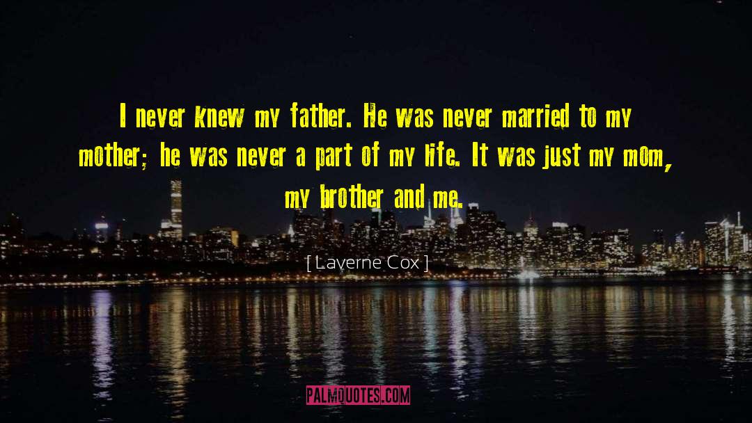 Laverne Cox Quotes: I never knew my father.