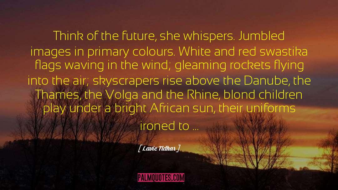 Lavie Tidhar Quotes: Think of the future, she