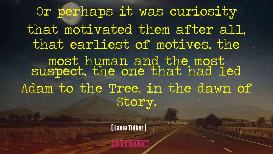 Lavie Tidhar Quotes: Or perhaps it was curiosity