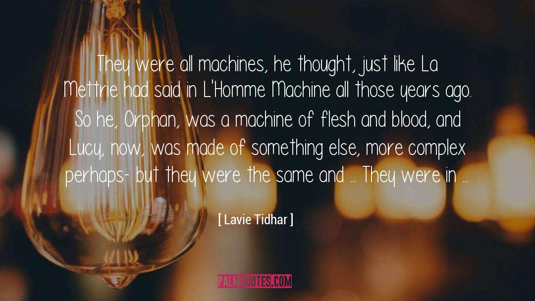 Lavie Tidhar Quotes: They were all machines, he