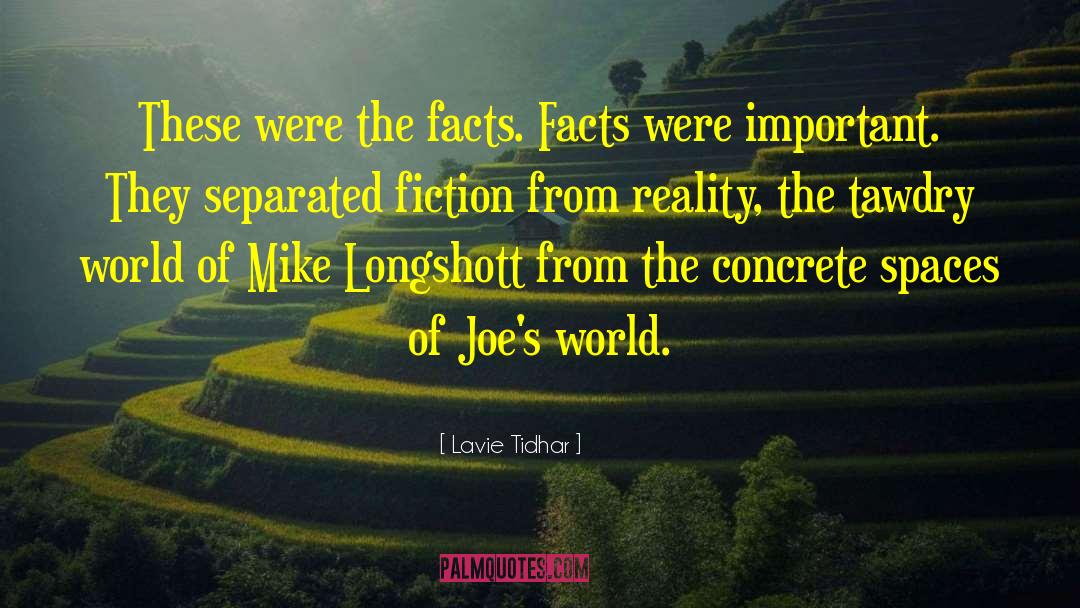 Lavie Tidhar Quotes: These were the facts. Facts