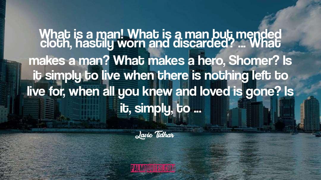 Lavie Tidhar Quotes: What is a man! What