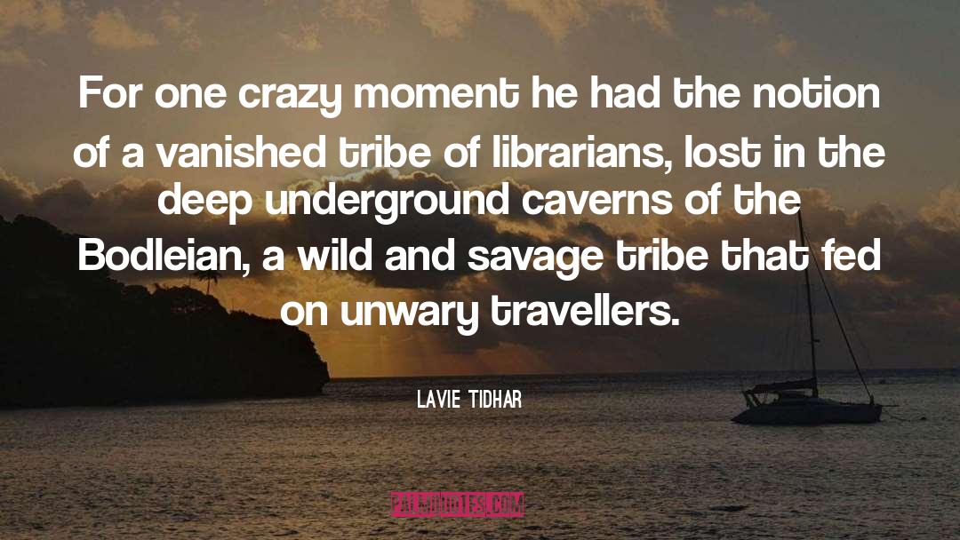 Lavie Tidhar Quotes: For one crazy moment he