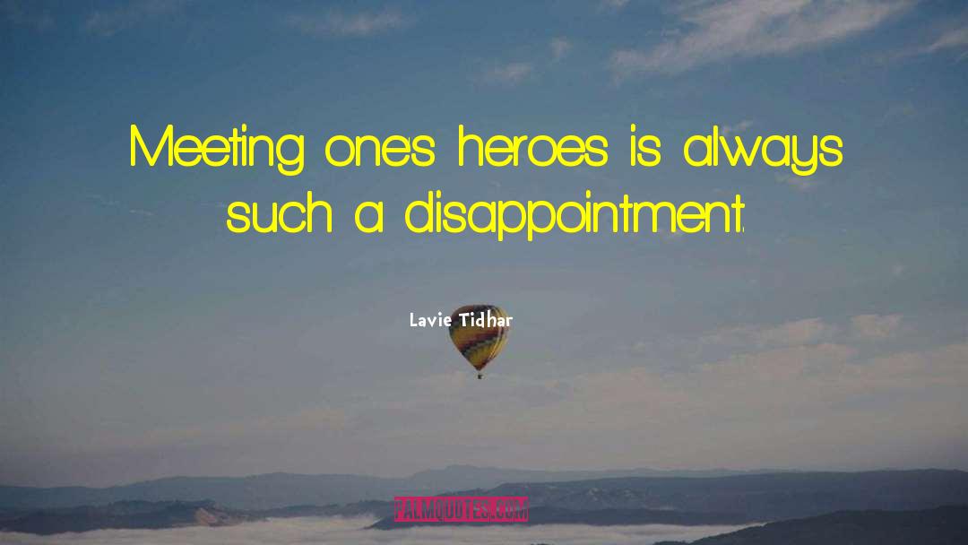 Lavie Tidhar Quotes: Meeting one's heroes is always