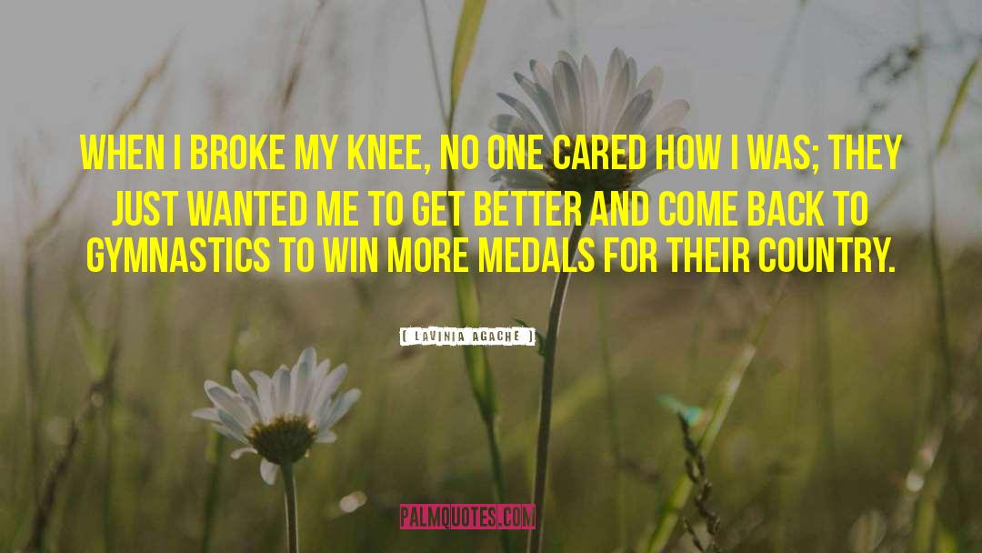 Lavinia Agache Quotes: When I broke my knee,