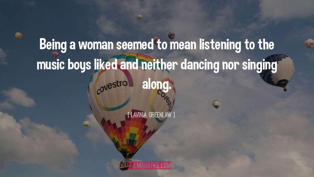 Lavinia Greenlaw Quotes: Being a woman seemed to