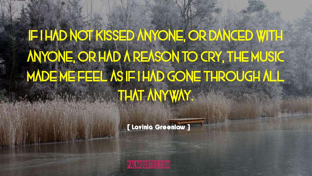 Lavinia Greenlaw Quotes: If I had not kissed