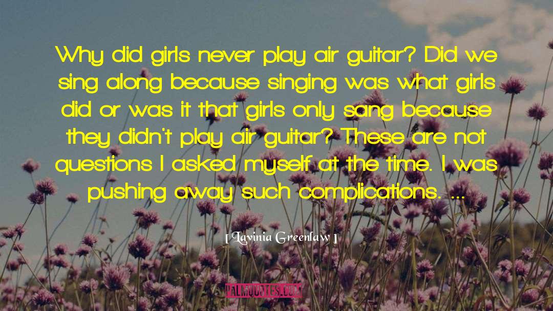 Lavinia Greenlaw Quotes: Why did girls never play