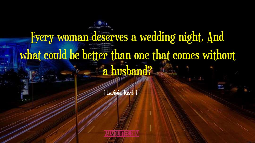 Lavinia Kent Quotes: Every woman deserves a wedding
