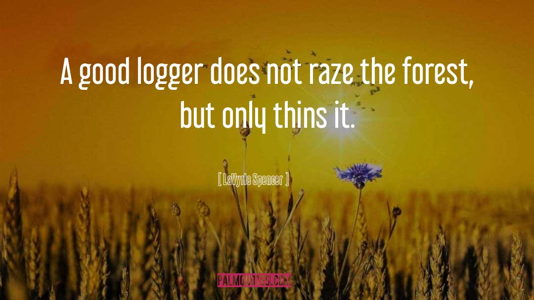 LaVyrle Spencer Quotes: A good logger does not
